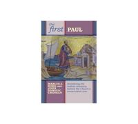 The First Paul: Reclaiming the Radical Visionary Behind the Church's Conservative Icon