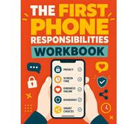 The First Phone Responsibilities Workbook: A Screen-Smart Guide for Kids Getting a Basic Phone or GPS Smartwatch with Texting Etiquette, Safety Rules, ... and Healthy Device Habits for Ages 8-12