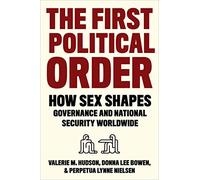 The First Political Order - How Sex Shapes Governance and National Security Worldwide
