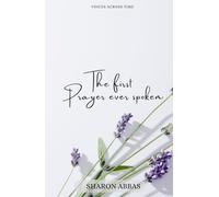 The First Prayer Ever Spoken:: Voices Across Time (Spiritual Collection)