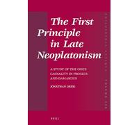 The First Principle in Late Neoplatonism: A Study of the One's Causality in Proclus and Damascius: 156 (Philosophia Antiqua)