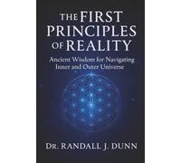 The First Principles of Reality: Ancient Wisdom for Navigating Inner and Outer Universe (The Mystery School Series)