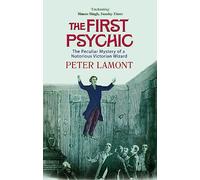 The First Psychic: The Peculiar Mystery of a Victorian Wizard
