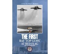 The First RAF ‘Top Guns’ at Red Flag : A Fast Jet Pilot’s Memoirs