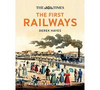The First Railways: Historical atlas of early railways