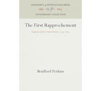 The First Rapprochement: England and the United States, 1795-185 (Anniversary Collection)