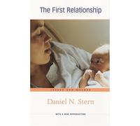 The First Relationship: Infant and Mother: Infant and Mother, With a New Introduction