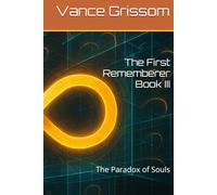 The First Rememberer Book III: The Paradox of Souls (Testament of the Infinite Loop)