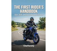 The First Rider's Handbook: Gear, Skills, and Surviving Your First Year (Motorcycle Maintenance & Riding Series)
