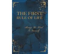 The First Rule Of Life - Always Be Kind To Yourself: Motivational Book - Progress Book - Journal - Notebook - Depresion Little Help - Entrepreneur Notes