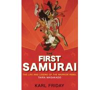The First Samurai: The Life and Legend of the Warrior Rebel, Taira Masakado