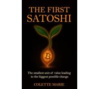 The First Satoshi: The smallest unit of value leading to the biggest possible change
