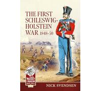 The First Schleswig-Holstein War 1848-50: 44 (From Musket to Maxim 1815-1914)