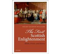 The First Scottish Enlightenment: Rebels, Priests, and History