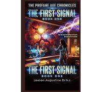 THE FIRST SIGNAL: THE PROFANE AGE CHRONICLES