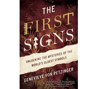 The First Signs: Unlocking the Mysteries of the World's Oldest Symbols