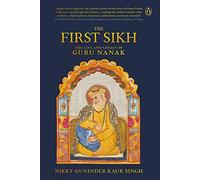 The First Sikh: The Life and Legacy of Guru Nanak