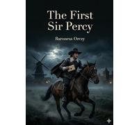 The First Sir Percy: by Baroness Orczy