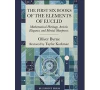 THE FIRST SIX BOOKS OF THE ELEMENTS OF EUCLID: Mathematical Heritage, Artistic Elegance, and Mental Sharpness: The William Pickering Restored Edition of Euclid's Elements (Antique Scientific Books)