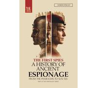 The First Spies: A History of Ancient Espionage from the Pharaohs to Sun Tzu
