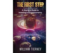 THE FIRST STEP: A Starter's Guide to Investing in Cryptocurrency