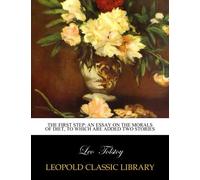 The First Step: An Essay on the Morals of Diet, to which are Added Two Stories