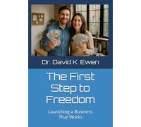 The First Step to Freedom: Launching a Business That Works
