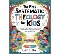 The First Systematic Theology for kids: A simple and fun guide to understanding God, the Bible, and Christian beliefs one step at a time.