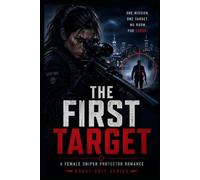 The First Target: A female sniper protector romance (Ghost Unit Series)