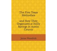 The First Texas Methodists and How They Organized at Holly Springs in Austin County