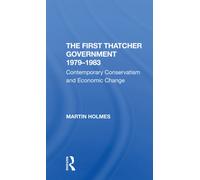 The First Thatcher Government, 19791983 : Contemporary Conservatism And Economic Change