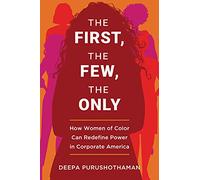 The First, the Few, the Only: How Women of Color Can Redefine Power in Corporate America