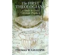 The First Theologians: A Study in Early Christian Prophecy
