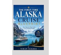 The First-Time Alaska Cruise Blueprint:: Your Step by Step Guide to an Amazing Voyage