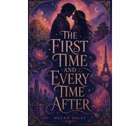 THE FIRST TIME AND EVERY TIME AFTER: A Time-Spanning Fantasy Romance of Souls Reunited