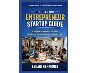 The First-Time Entrepreneur Startup Guide: A Complete Roadmap to Launching a Business in the United States