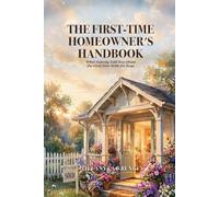 The First-Time Homeowner's Handbook: What Nobody Told You About the First Year With the Keys