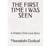 THE FIRST TIME I WAS SEEN: A Middle Child Love Story