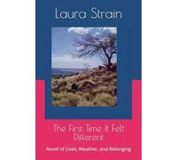 The First Time It Felt Different: Novel of Lives, Weather, and Belonging