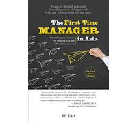 The First-Time Manager in Asia: Maximizing your success by blending East and West best practices (revised edition)