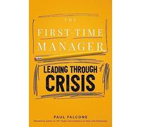 The First-Time Manager: Leading Through Crisis: Navigating Tough Situations (First-Time Manager Series)