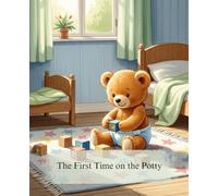 The First Time on the Potty: A Sweet and Encouraging Potty Training Story for Toddlers Ages 1-4 to Help Say Goodbye to Diapers (Cozy Tales)