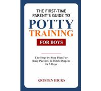 THE FIRST-TIME PARENT'S GUIDE TO POTTY TRAINING FOR BOYS: The Step-by-Step Plan For Busy Parents to Ditch Diapers in 3 Days