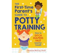 The First-Time Parents Guide to Potty Training: How to Ditch Diapers Fast (and for Good!)