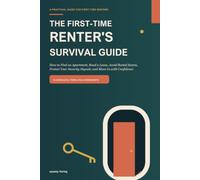 The First-Time Renter's Survival Guide: How to Find an Apartment, Read a Lease, Avoid Rental Scams, Protect Your Security Deposit, and Move In with Confidence