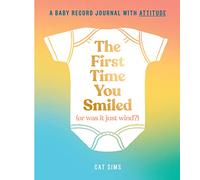 The First Time You Smiled (Or Was It Just Wind?): A Baby Record Journal with Attitude
