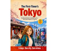The First-Timer's Tokyo: Everything You Need for a Confident First Trip - Trains, Money, Etiquette & a 5-Day Plan (Japanese Culture Series)