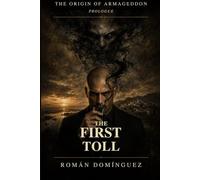 The First Toll: A dark fantasy saga · The Origin of Armageddon · Prologue