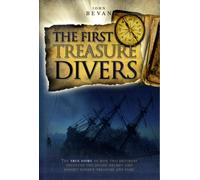 The First Treasure Divers : The True Story of How Two Brothers Invented the Diving Helmet and Sought Sunken Treasure and Fame