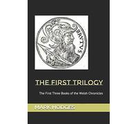 The First Trilogy: The first three books of the Welsh Chronicles